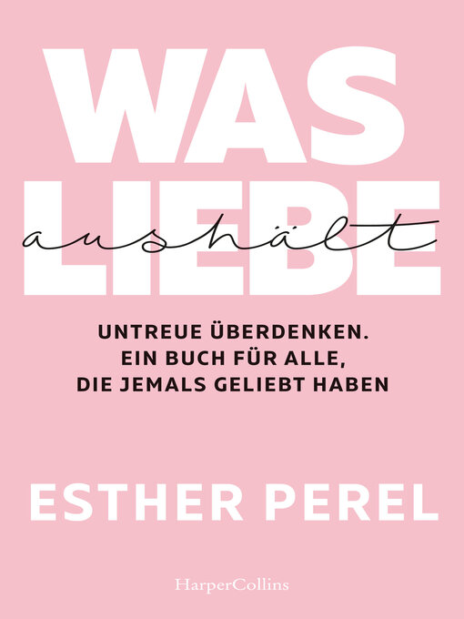 Cover image for Was Liebe aushält – Untreue überdenken. Ein Buch für alle, die jemals geliebt haben